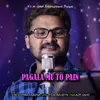 About Pagala mu to pain Song