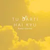 Tu Darti Hai Kyu