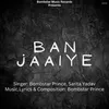 About Ban Jaaiye Song