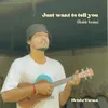 About Just want to tell you (Ukulele Version) Song