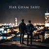 About Har Gham Sahu Song