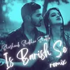 Is Barish Se - Remix