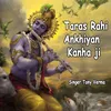 About Taras Rahi Ankhiyan Kanha Ji Song