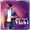 About Tere Naal Viahi Song