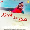 Kuch Na Kaho