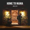 About Home To Mama Song