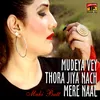 About Mudeya Vey Thora Jiya Nach Mere Naal Song
