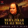 About Mera Zikar Ya Ali Mola Song