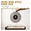 About Wise Men Still Seek Him Song