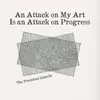 About An Attack on My Art is an Attack on Progress Song