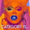 About Category is (feat. The Cast of Rupaul's Drag Race, Season 9) Song