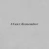 I Can't Remember