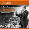 O Que a Presença de Jesus Proporciona, Pt. 1