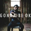 About GONNA BE OK Song