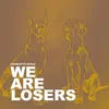 About We Are Losers Song