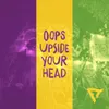 About Oops Upside Your Head Song