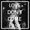 Love Don't Come Easy