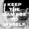Keep the Damage to Myself
