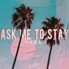 About Ask Me to Stay Song