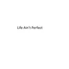 About Life Ain't Perfect Song