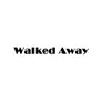 Walked Away