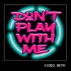 About Don't Play with Me Song