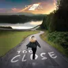 About Too Close Song