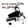 You´re Gonna Sing My Songs