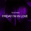 About Friday I`m in Love Song