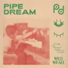 Pipe Dream