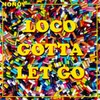 About Loco Gotta Let Go Song