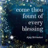 About Come Thou Fount of Every Blessing Song