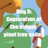 Day 3: Exploration of the Unique Pixel Tree Valley