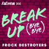 Break Up Bye Bye-Frock Destroyers Version