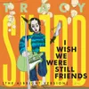 I Wish We Were Still Friends-The Albright Version