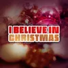 About I Believe in Christmas Song