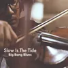 Slow is the Tide
