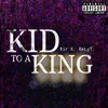 About Kid to a King Song