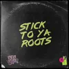 Stick to Your Roots
