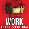 About Work 8 Bit Version Song