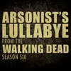 Arsonist's Lullabye (From "The Walking Dead" Season 6)