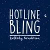 Hotline Bling-Lullaby Rendition