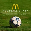 About Football Crazy (From the Mcdonald's "Kids Can't Get Enough Football" T.V. Advert) Song