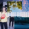 About Chills, Not Flowers Song