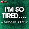 I'm so Tired...-Workout Remix