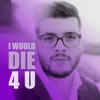 About I Would Die 4 U Song