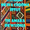 Nkwa Chioma Jesus Medley