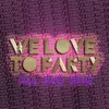 About We Love Party (All The Time) Song