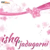 Ishq Di Poni (From "Jadugarni")