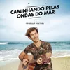 About Caminhando Pelas Ondas Do Mar Song